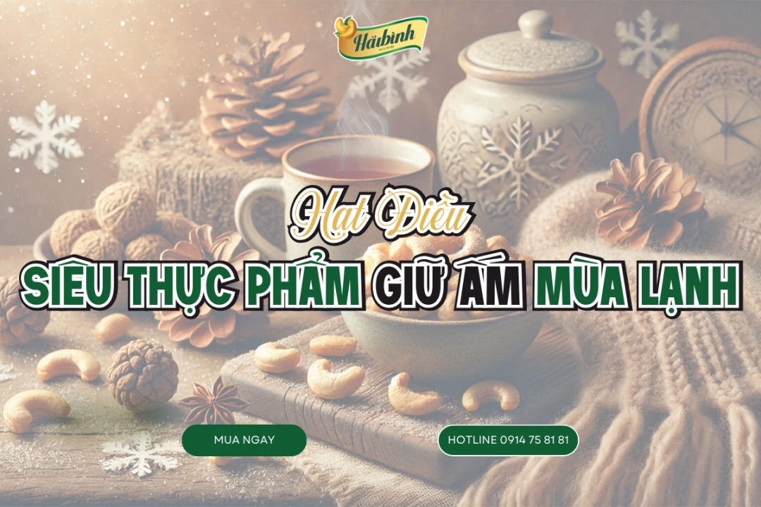 Hạt Điều – Siêu Thực Phẩm Giữ Ấm Cơ Thể Mùa Đông | HẠT ĐIỀU HẢI BÌNH GIA LAI